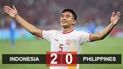 Kết quả Indonesia 2-0 Philippines: Ngạo nghễ với chiến tích lịch sử 