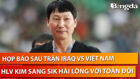 Họp báo sau trận Iraq vs Việt Nam: 'HLV Kim Sang Sik tiếc nuối vì suýt giành được điểm'