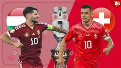Nhận định bóng đá Hungary vs Thụy Sỹ, 20h00 ngày 15/6: Mở màn tưng bừng