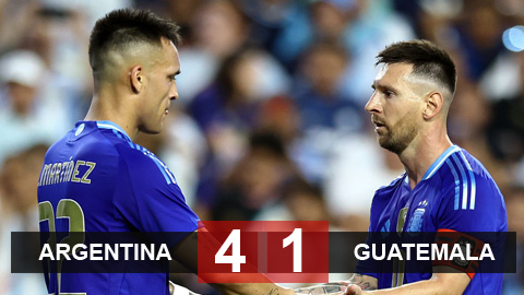 Kết quả Argentina 4-1 Guatemala: Messi bùng nổ, Argentina ngược dòng giành chiến thắng