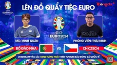 Trực tiếp quẩy tiệc cùng EURO 2024: Trước trận Bồ Đào Nha vs CH Czech