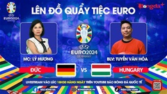 Trực tiếp quẩy tiệc cùng EURO 2024: Trước trận Đức vs Hungary