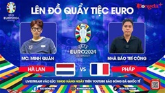 Trực tiếp quẩy tiệc cùng EURO 2024: Trước trận Hà Lan vs Pháp