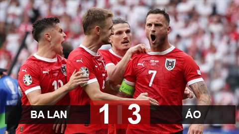 Kết quả Ba Lan 1-3 Áo: Lewandowski không cứu nổi Ba Lan