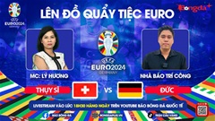 Trực tiếp quẩy tiệc cùng EURO 2024: Trước trận Thụy Sỹ vs Đức