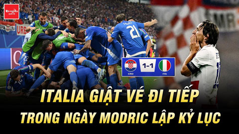 Italia giành vé đi tiếp ghẹt thở từ Croatia trong ngày Modric lập kỷ lục