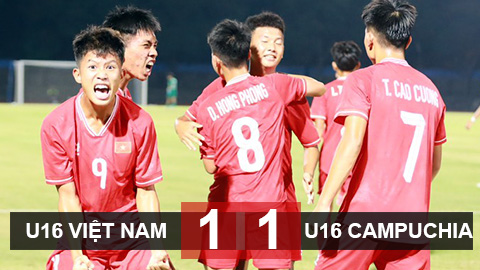 Kết quả U16 Việt Nam 1-1 U16 Campuchia: Cầm chân trong tiếc nuối 