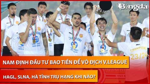 Trực tiếp: Nam Định lên đời thế nào để vô địch V.League, cục diện trụ hạng khó lường