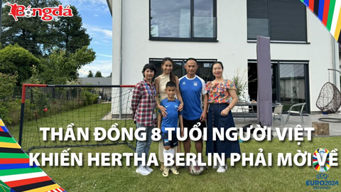 'Thần đồng' 8 tuổi người Việt là ai mà khiến Hertha Berlin phải mời về?