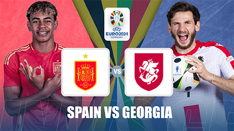 Tây Ban Nha vs Georgia: Cập nhật những thông tin mới nhất