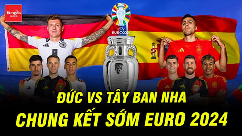 Đức vs Tây Ban Nha: Chung kết sớm, siêu kinh điển tại EURO 2024