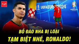 Bồ Đào Nha bị loại ở tứ kết: Tạm biệt nhé, Ronaldo!