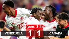 Kết quả Venezuela 1-1 Canada (pen: 3-4): Canada vào bán kết