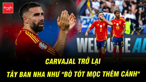 Carvajal trở lại ở chung kết, Tây Ban Nha như 'bò tót mọc thêm cánh'