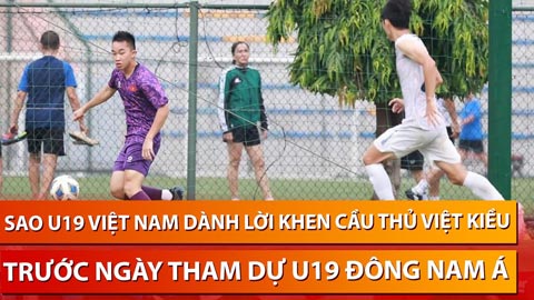 Sao U19 Việt Nam đánh giá cao cầu thủ Việt Kiều CH Séc trước ngày sang Indonesia
