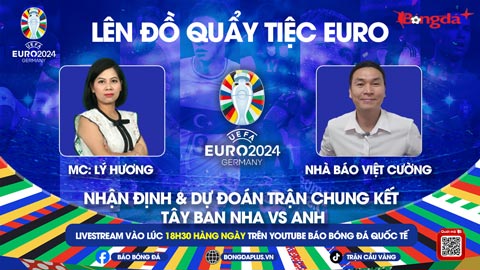 Trực tiếp quẩy tiệc cùng EURO 2024: Nhận định & dự đoán kết quả Tây Ban Nha vs Anh