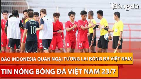 Tin nóng BĐVN 25/7: Chuyên gia Indonesia lo bóng đá Việt Nam ngày càng bị tụt lại