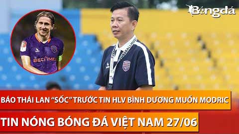 Tin nóng BĐVN 26/7: Báo Thái Lan hoang mang trước tin HLV Bình Dương muốn chiêu mộ Modric