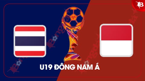 Nhận định bóng đá U19 Thái Lan vs U19 Indonesia, 19h30 ngày 29/7: Ưu thế của chủ nhà 