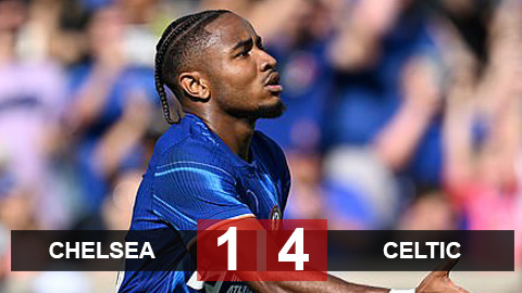 Kết quả Chelsea 1-4 Celtic: Thất bại đáng báo động của The Blues