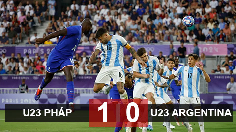 Kết quả U23 Pháp 1-0 U23 Argentina: Hạ gục nhanh, tiêu diệt gọn