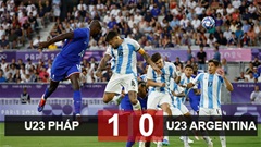 Kết quả U23 Pháp 1-0 U23 Argentina: Hạ gục nhanh, tiêu diệt gọn