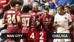 Kết quả Man City 4-2 Chelsea: Haaland chói sáng, MU coi chừng! 