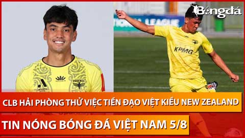 Tin nóng BĐVN 5/8: CLB Hải Phòng thử việc tiền đạo Việt kiều New Zealand