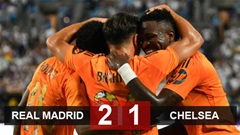 Kết quả Real Madrid 2-1 Chelsea: Real Madrid lần đầu thắng giao hữu ở Hè 2024