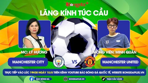 Lăng kính túc cầu: Trước trận Man City vs MU