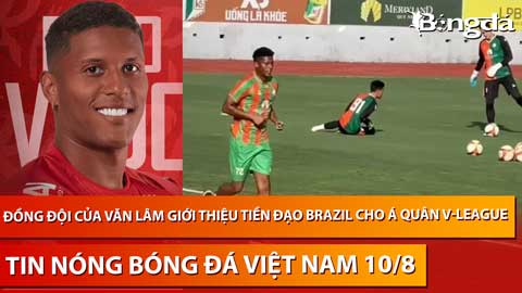 Tin nóng BĐVN 10/8: Đồng đội của Văn Lâm giới thiệu tiền đạo Brazil cho Á quân V.League