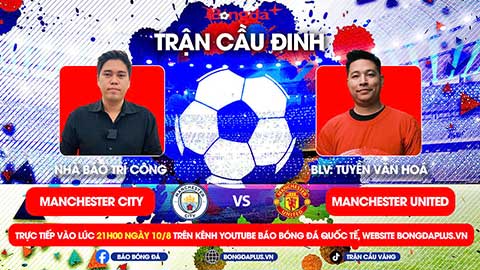 Trực tiếp Trận cầu đinh diễn biến Man City vs MU 