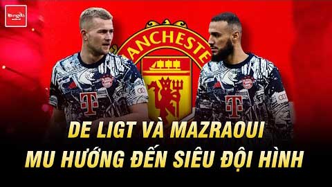Với De Ligt và Mazraoui, MU hướng đến siêu đội hình ở mùa 2024/25