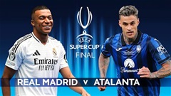 Trận Siêu cúp châu Âu giữa Real Madrid vs Atalanta diễn ra ở đâu, khi nào?