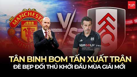 MU vs Fulham: Tân binh bom tấn xuất trận, đè bẹp đối thủ khởi đầu mùa giải mới