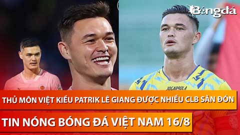 Tin nóng BĐVN 16/8: Thủ môn Việt kiều Patrik Lê Giang được nhiều CLB săn đón