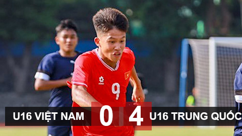 Kết quả U16 Việt Nam 0-4 U16 Trung Quốc: Đối thủ quá mạnh