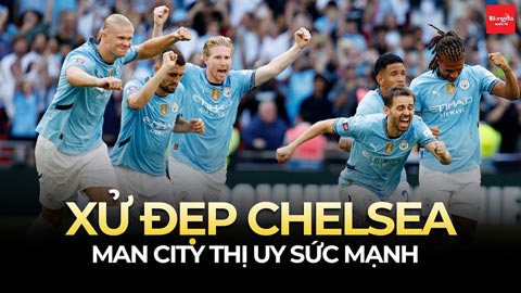 Xử đẹp Chelsea, Man City thị uy sức mạnh