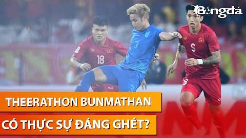 Bình luận: Theerathon Bunmathan có thực sự đáng ghét như chúng ta nghĩ? 