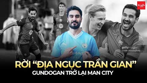 Rời nơi hơn cả 1 đội bóng, Gundogan trở về Man City khiến Ngoại hạng Anh dậy sóng