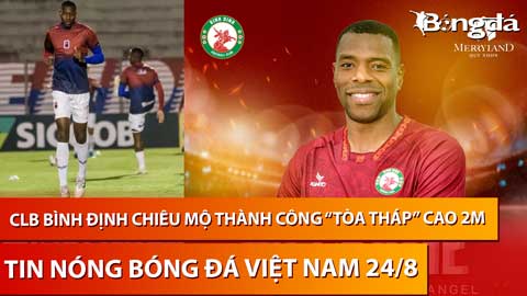 Tin nóng BĐVN 24/8: CLB Bình Định chiêu mộ thành công 