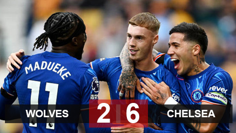 Kết quả Wolves 2-6 Chelsea: The Blues thắng kiểu set tennis