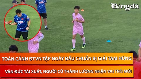 ĐTVN bắt đầu chuẩn bị giải Tam Hùng: Văn Đức quyết tâm lấy lại hình ảnh, Thành Lương tái xuất