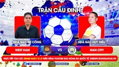 Trực tiếp trước Trận cầu đinh Leicester vs Aston Villa, West Ham vs Man City