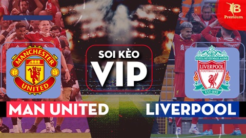 Soi kèo VIP LIVE MU vs Liverpool, 22h00 ngày 1/9