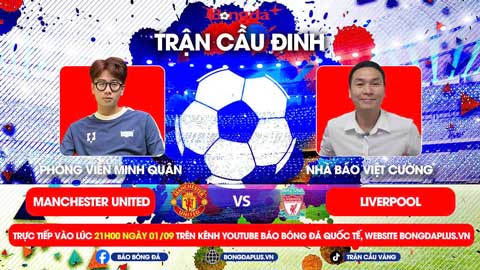 Trực tiếp trước Trận cầu đinh MU vs Liverpool