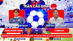 Trực tiếp trước Trận cầu đinh MU vs Liverpool