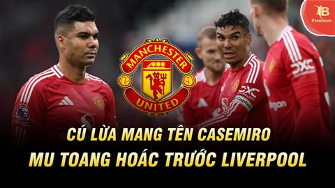 Cú lừa mang tên Casemiro: MU toang hoác trước Liverpool