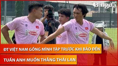 ĐT Việt Nam gồng mình tập trước khi bão Yagi đến, Tuấn Anh quyết tâm thắng Thái Lan