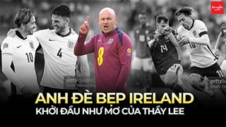 Anh đè bẹp Ireland: Khởi đầu như mơ của thầy Lee